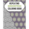Repeating Geometric Coloring Book: Relax And Relief Stress With Adult Coloring Book Geometric, Modern Geometric Design And Geometric Patterns Ready Fo