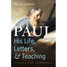 Paul--His Life, Letters, and Teaching: Convenient Summaries