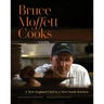 Bruce Moffett Cooks: A New England Chef in a New South Kitchen