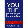 YOU The Boss: 1. How to Go Into Business Without Losing Your Shirt 2. How to Retire In Style