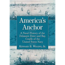 America's Anchor: A Naval History of the Delaware River and Bay, Cradle of the United States Navy