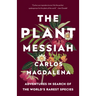 The Plant Messiah: Adventures in Search of the World's Rarest Species