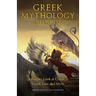 Greek Mythology Explained: A Deeper Look at Classical Greek Lore and Myth (Reimagined Stories about the Ancient Civilization of Greece)