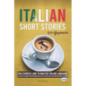 Italian Short Stories for Beginners: The Express Lane to Master Italian Language, a Fun Way to Improve your Pronunciation with Easy Diction Rules and