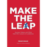 Make The Leap: Success, Failure, and Other Hard-Won Lessons of Leadership