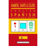 Numbers, Shapes and Colors - English to Spanish Flash Card Book: Black and White Edition - Spanish for Kids