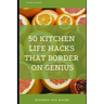 50 Kitchen Life Hacks That Border on Genius: Kitchen Life Hacks