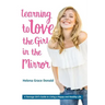 Learning to Love the Girl in the Mirror: A Teenage Girl's Guide to Living a Happy and Healthy Life