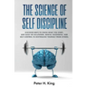 The Science of Self-Discipline: Discover Ways to Finish What You Start and Gain the Willpower, Mental Toughness, and Self-Control to Distinguish Yours