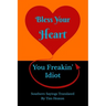 Bless Your Heart, You Freakin' Idiot: Southern Sayings Translated