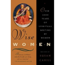 Wise Women: Over Two Thousand Years of Spiritual Writing by Women