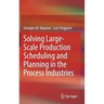 Solving Large-Scale Production Scheduling and Planning in the Process Industries