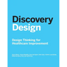 Discovery Design: Design Thinking for Healthcare Improvement