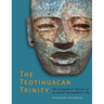The Teotihuacan Trinity: The Sociopolitical Structure of an Ancient Mesoamerican City