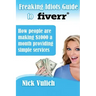 Freaking Idiots Guide to Fiverr: How people are making $1000 a month providing simple services