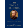 Young Spinoza: A Metaphysician in the Making
