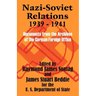 Nazi-Soviet Relations 1939 - 1941: Documents from the Archives of the German Foreign Office
