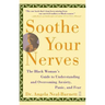 Soothe Your Nerves: The Black Woman's Guide to Understanding and Overcoming Anxiety, Panic, and Fearz