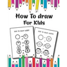 How to Draw for Kids: Easy and Fun Step-by-Step Drawing Guide for Kids Girls Boys And Toddlers