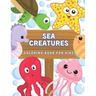 Sea Creatures Coloring Book For Kids: Ocean Animals And Underwater Life (Fish, Jellyfish, Octopus, Turtle), Simple Picture For Todllers, Aged 3+