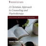 A Christian Approach to Counseling and Psychotherapy: Christ-Centered, Biblically-Based, and Spirit-Filled