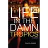 Life in the Damn Tropics