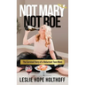 Not Mary Not Roe: The Survival Story of a Reluctant Teen Mom