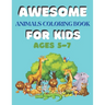 Awesome Animals Coloring Book for Kids Ages 5-7: A amazing animals coloring book for kids animals lover