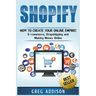 Shopify: How To Create Your Online Empire!- E-commerce, Dropshipping and Making Money Online