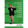Increase Your Sales and Lower Your Golf Score: Everything You Need to Know about Sales You Can Learn by Playing Golf
