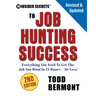 10 Insider Secrets to Job Hunting Success (2nd Edition): Everything You Need to Get the Job You Want in 24 Hours -- Or Less!