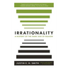 Irrationality: A History of the Dark Side of Reason