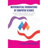 Mathematical Foundations of Computer Science: For B.SC (Computer Science), B.C.a, M.C.A and All Computer Science Courses