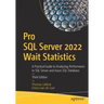 Pro SQL Server 2022 Wait Statistics: A Practical Guide to Analyzing Performance in SQL Server and Azure SQL Database