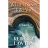 What I Never Told You: Stories