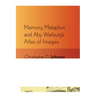 Memory, Metaphor, and Aby Warburg's Atlas of Images
