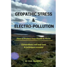 Geopathic Stress & Electropolution: How to Protect Your Health & Home