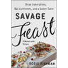 Savage Feast: Three Generations, Two Continents, and a Dinner Table (a Memoir with Recipes)
