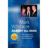 Mark Whitacre Against All Odds: How the Informant and His Family Turned Defeat Into Triumph