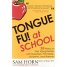 Tongue Fu! At School: 30 Ways to Get Along with Teachers, Principals, Students, and Parents