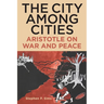 The City Among Cities: Aristotle on War and Peace