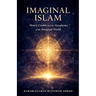 Imaginal Islam: Henry Corbin and the Metaphysics of the Imaginal World