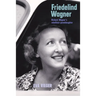 Friedelind Wagner: Richard Wagner's Rebellious Granddaughter