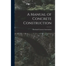 A Manual of Concrete Construction