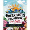 Breakfasts Cookbook for Teens: Start Your Day Right with 115+ Healthy Breakfast Recipes for Teens