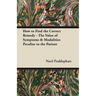How to Find the Correct Remedy - The Value of Symptoms & Modalities Peculiar to the Patient