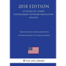 Transfer and Reorganization of Bank Secrecy Act Regulations (US Financial Crimes Enforcement Network Regulation) (FINCEN) (2018 Edition)