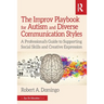 The Improv Playbook for Autism and Diverse Communication Styles: A Professional's Guide to Supporting Social Skills and Creative Expression