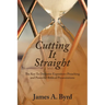 Cutting It Straight: The Key to Dynamic Expository Preaching and Powerful Biblical Presentations