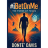#iBetOnMe; The Power of Focus